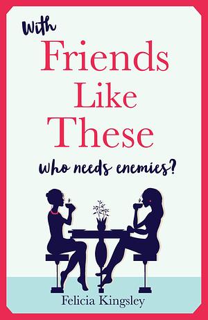 Friends Like These by Felicia Kingsley