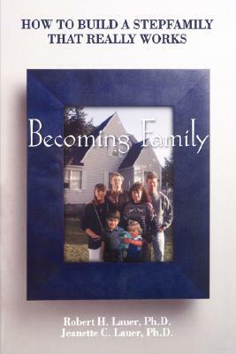 Becoming Family by Robert H. Lauer, Jeanette C. Lauer