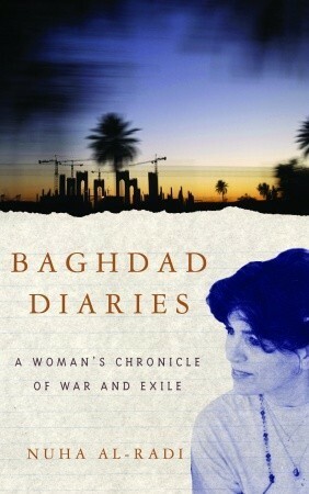 Baghdad Diaries: A Woman's Chronicle of War and Exile by Anjali Singh, Nuha Al-Radi