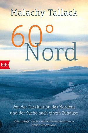 60° Nord: Von der Faszination des Nordens und der Suche nach einem Zuhause by Malachy Tallack