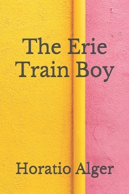 The Erie Train Boy: (Aberdeen Classics Collection) by Horatio Alger