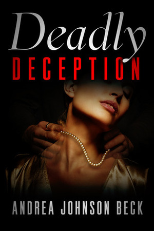 Deadly Deception by Andrea Johnson Beck