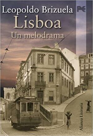 Lisboa / Lisbon: Un melodrama / A Melodrama by Leopoldo Brizuela