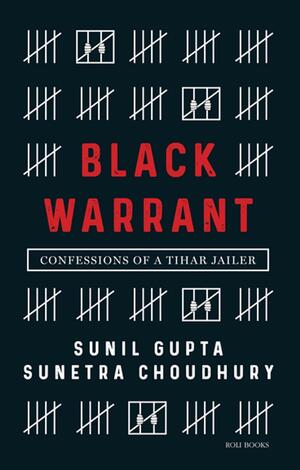 Black Warrant: Confessions of a Tihar Jailer by Sunetra Choudhury, Sunil Gupta