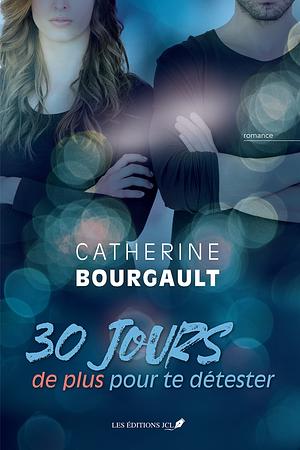 30 jours de plus pour te détester by Catherine Bourgault