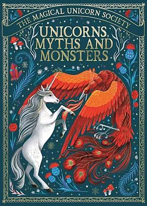 The Magical Unicorn Society: Unicorns, Myths and Monsters by Kristina Kister, May Shaw