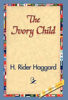 The Ivory Child by H. Rider Haggard