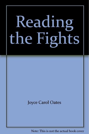 Reading the Fights by Joyce Carol Oates, Daniel Halpern