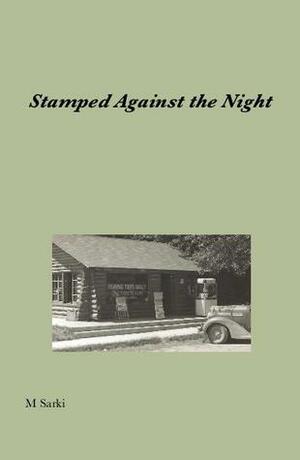Stamped Against the Night by M. Sarki