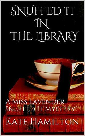Snuffed it in the library: A Miss Lavender Snuffed It Mystery by Kate Hamilton