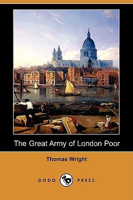 The Great Army of London Poor: Sketches of Life and Character in a Thames-Side District (Dodo Press) by Thomas Wright