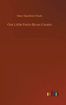 Our Little Porto Rican Cousin by Mary Hazelton Wade