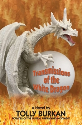 Transmissions of the White Dragon by Tolly Burkan