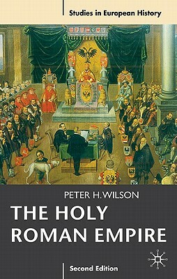 The Holy Roman Empire 1495-1806 by Peter Wilson