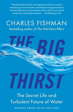 The Big Thirst: The Secret Life and Turbulent Future of Water by Charles Fishman