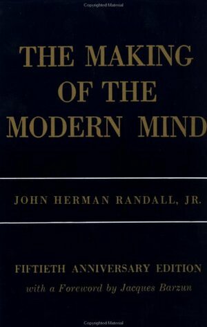 The Making of the Modern Mind: A Survey of the Intellectual Background of the Present Age by John Herman Randall