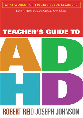 Teacher's Guide to ADHD by Robert Reid, Joseph Johnson