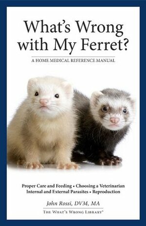 What's Wrong With My Ferret? by John Rossi