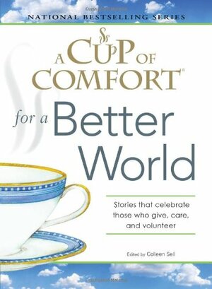 A Cup of Comfort for a Better World: Stories that celebrate those who give, care, and volunteer by Lisa Ricard Claro, Cristina Trapani-Scott, Colleen Sell