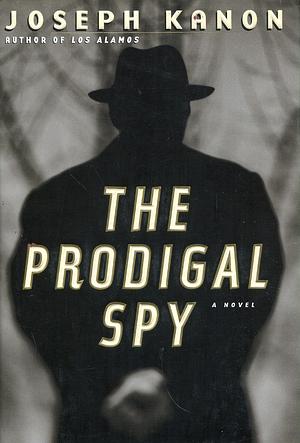 The Prodigal Spy by Joseph Kanon