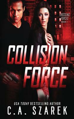 Collision Force by C.A. Szarek