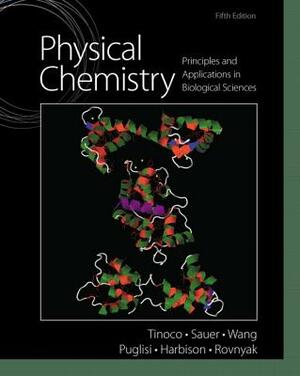 Physical Chemistry: Principles and Applications in Biological Sciences by Kenneth Sauer, Ignacio Tinoco, James Wang