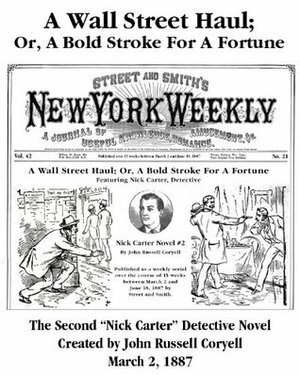 A Wall Street Haul; Or, A Bold Stroke For A Fortune (New York Weekly, Nick Carter Detective Series) by John R. Coryell, Louis Hatchett