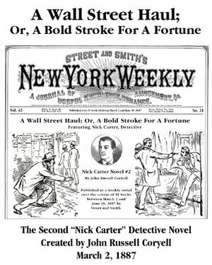 A Wall Street Haul; Or, A Bold Stroke For A Fortune (New York Weekly, Nick Carter Detective Series) by Louis Hatchett, John R. Coryell