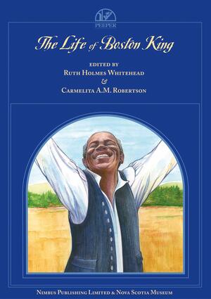 The Life of Boston King by Carmelita A.M. Robertson, Ruth Holmes Whitehead