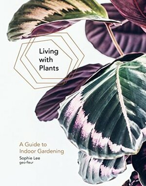 Living With Plants by Sophie Lee