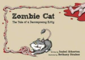 Zombie Cat: The Tale of a Decomposing Kitty by Isabel Atherton