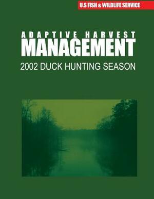 Adaptive Harvest Management 2002 Duck Hunting Season by U S Fish & Wildlife Service