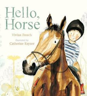 Hello, Horse by Catherine Rayner, Vivian French