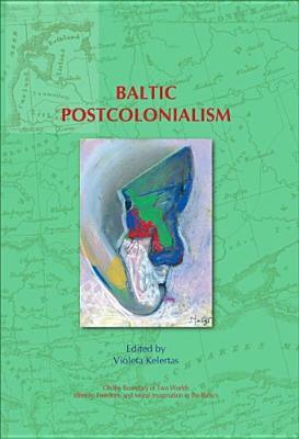 Baltic Postcolonialism by Violeta Kelertas