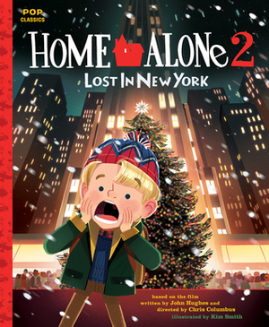 Home Alone 2: Lost in New York: The Classic Illustrated Storybook by Kim Smith