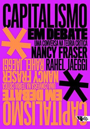 Capitalismo em Debate: uma conversa na teoria crítica by Nancy Fraser, Nathalie Bressiani, Rahel Jaeggi