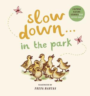 Slow Down . . . in the Park: Calming Nature Stories for Little Ones by Freya Hartas, Rachel Williams