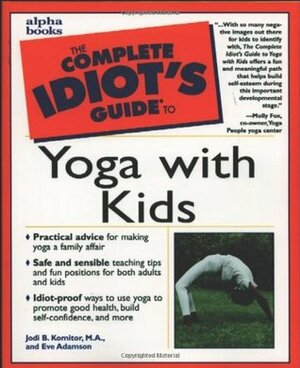 The Complete Idiot's Guide to Yoga with Kids by Eve Adamson, Jodi Komitor