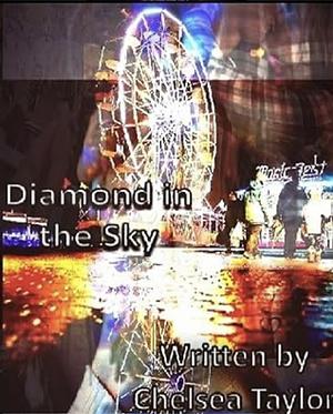 Diamond in the sky  by Chelsea Taylor