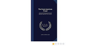 The Great American Fraud: Articles On The Nostrum Evil And Quackery Reprinted From Collier's by Samuel Hopkins Adams