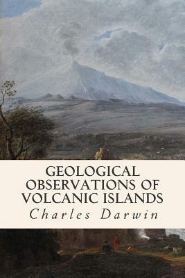 Geological Observations of Volcanic Islands by Charles Darwin