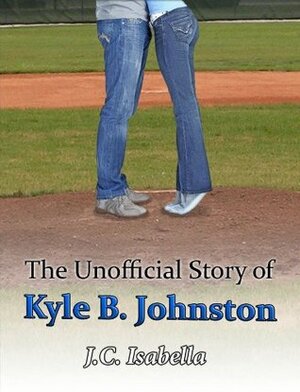 The Unofficial Story of Kyle B. Johnston by J.C. Isabella