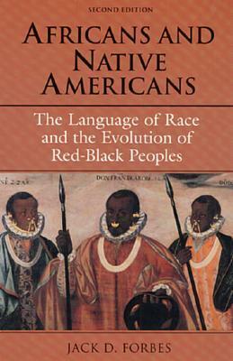 Africans and Native Americans: The Language of Race and the Evolution of Red-Black Peoples by Jack D. Forbes