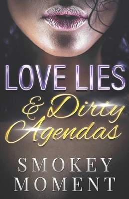 Love Lies & Dirty Agendas by Smokey Moment