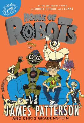House of Robots by Chris Grabenstein, James Patterson