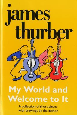 My World-And Welcome to It by James Thurber