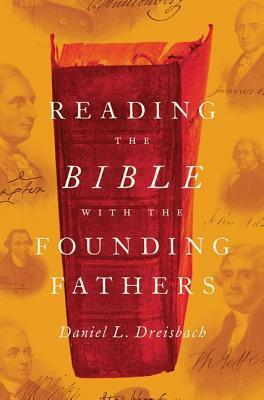 Reading the Bible with the Founding Fathers by Daniel L. Dreisbach