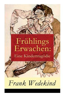 Frühlings Erwachen: Eine Kindertragödie by Frank Wedekind