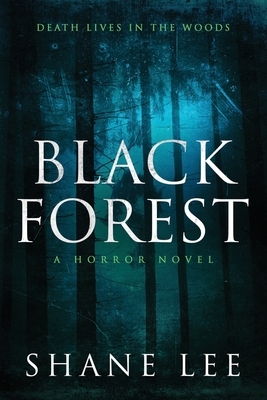 Black Forest: A Horror Novel by Shane Lee