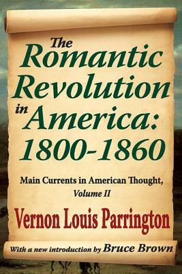 The Romantic Revolution in America: 1800-1860: Main Currents in American Thought by Vernon Parrington